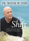 The Shift: Taking Your Life from Ambition to Meaning By Dr. Wayne W. Dyer Cover Image
