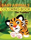 Baby Animals Coloring Book for Toddlers: Easy Animals Coloring Book for Toddlers, Kindergarten and Preschool Age: Big book of Pets, Wild and Domestic By Tom Willis Press Cover Image