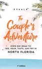 The Couple's Adventure - Over 200 Ideas to See, Hear, Taste, and Try in North Florida: Make Memories That Will Last a Lifetime in the North of the Sun By Kvaala Cover Image