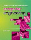 The Beginner's Guide to Engineering: Computer Engineering By James Lance Cover Image