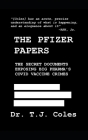 The Pfizer Papers: The Secret Documents Exposing Big Pharma's COVID Vaccine Crimes By T. J. Coles Cover Image