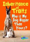Inheritance of Traits: Why Is My Dog Bigger Than Your Dog? (Show Me Science) By Jen Green Cover Image