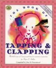 The Book of Tapping & Clapping: Wonderful Songs and Rhymes Passed Down from Generation to Generation for Infants & Toddlers (First Steps in Music series) By John M. Feierabend (Compiled by) Cover Image