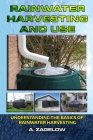 Rainwater Harvesting and Use: Understanding the Basics of Rainwater Harvesting Cover Image