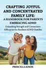 Crafting Joyful and Concentrated Family Life: A Handbook for Parents Embracing ADHD: Unleashing Strength and Connection: A Blueprint for Resilient ADH Cover Image