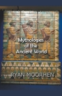 Mythologies of the Ancient World By Ryan Moorhen Cover Image