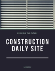 Construction Daily Site Log Book: Help a construction project manager, Inspecting and Reporting Your Project Status By Edna P. Carr Cover Image