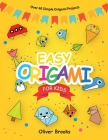 Easy Origami for Kids: Over 40 Origami Instructions For Beginners. Simple Flowers, Cats, Dogs, Dinosaurs, Birds, Toys and much more for Kids! By Oliver Brooks Cover Image