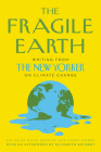 The Fragile Earth: Writing from The New Yorker on Climate Change By David Remnick, Henry Finder Cover Image
