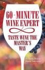 60 - Minute Wine Expert: Taste Wine The Master's Way Cover Image