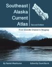 Southeast Alaska Current Atlas: From Grenville to Skagway, Second Edition By Randel Washburne, David Burch (Editor) Cover Image