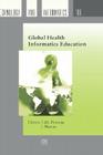 Global Health Informatics Education (Studies in Health Technology and Informatics #109) By E. J. S. Hovenga (Editor), J. Mantas (Editor) Cover Image