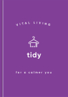 Tidy for a Calmer You (Vital Living Series) By Vital Living Cover Image