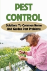 Pest Control: Solutions To Common Home And Garden Pest Problems: Pest Control Strategies By Henry Brigantino Cover Image