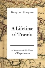 A Lifetime of Travels: A Memoir of 60 Years of Experiences Cover Image