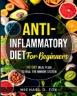 Anti-Inflammatory Diet for Beginners: 10-Day Meal Plan to Heal the Immune System By Michael D. Fox Cover Image