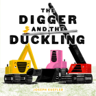 The Digger and the Duckling (The Digger Series) By Joseph Kuefler, Joseph Kuefler (Illustrator) Cover Image