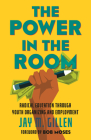 The Power in the Room: Radical Education Through Youth Organizing and Employment By Jay Gillen Cover Image