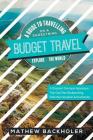 Budget Travel, A Guide to Travelling on a Shoestring, Explore the World, A Discount Overseas Adventure Trip: Gap Year, Backpacking, Volunteer-Vacation By Mathew Backholer Cover Image