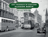 Lost Tramways of Scotland: Glasgow North By Peter Waller Cover Image
