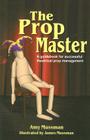 The Prop Master: A Guidebook for Successful Theatrical Prop Management By Amy Mussman Cover Image