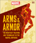Marvel Arms and Armor: The Mightiest Weapons and Technology in the Universe By DK Cover Image