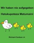 Wir haben nie aufgegeben Hatukupoteza Matumaini: Ein Bilderbuch für Kinder Deutsch-Swahili (Zweisprachige Ausgabe) By Richard Carlson Jr (Illustrator), Richard Carlson Jr Cover Image