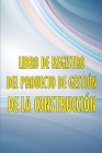 Libro de registro del proyecto de gestión de la construcción: Libro de registro diario de la construcción para registrar la mano de obra, las tareas, By Michelle Alvarez Ortega Cover Image