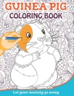 Guinea Pig Coloring Book: Let Your Anxiety Go Away! Cover Image