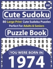 Cute Sudoku Puzzle Book: 80 Large Print Cute Sudoku Puzzles Perfect For Adults & Seniors: You Were Born In 1974: One Puzzles Per Page With Solu By Cote Raynima Publishing Cover Image