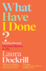 What Have I Done?: Motherhood, Mental Illness & Me Cover Image