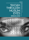 Shoah Through Muslim Eyes (Holocaust: History and Literature) By Mehnaz M. Afridi Cover Image