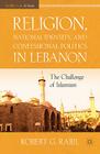 Religion, National Identity, and Confessional Politics in Lebanon: The Challenge of Islamism (Middle East in Focus) By R. Rabil Cover Image