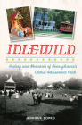 Idlewild: History and Memories of Pennsylvania's Oldest Amusement Park (Landmarks) By Jennifer Sopko Cover Image