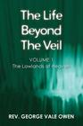 The Life Beyond the Veil: The Lowlands of Heaven: Volume 1 By George Vale Owen Cover Image