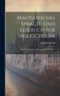 Magyarisches Sprach- Und Lesebuch Für Volkschulen: Mit Deutscher Unterrichtsprache, Volume 1... Cover Image