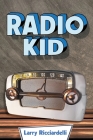 Radio Kid By Larry Ricciardelli Cover Image