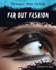 Far-Out Fashion (Stranger Than Fiction) By Virginia Loh-Hagan Cover Image