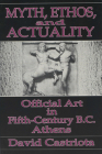 Myth, Ethos, and Actuality: Official Art in Fifth Century B.C. Athens (Wisconsin Studies in Classics) Cover Image