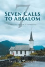 Seven Calls to Absalom: A novel of a son's call to righteousness Cover Image