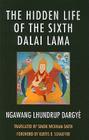 The Hidden Life of the Sixth Dalai Lama (Studies in Modern Tibetan Culture) By Ngawang Lhundrup Dargyé Cover Image