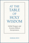 At the Table of Holy Wisdom: Global Hungers and Feminist Biblical Interpretation By Barbara E. Reid Cover Image