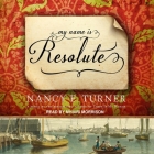 My Name Is Resolute Lib/E By Nancy E. Turner, Mhairi Morrison (Read by) Cover Image
