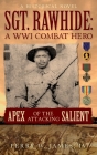 SGT. RAWHIDE A WWI Combat Hero - Apex of the Attacking Salient: A Historical Novel By IV Perry W. James Cover Image