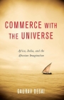 Commerce with the Universe: Africa, India, and the Afrasian Imagination By Gaurav Desai Cover Image