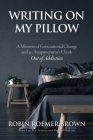 Writing On My Pillow: A Memoir of Generational Change and An Acupuncturist's Climb Out of Addiction By Robin Roemer-Brown Cover Image