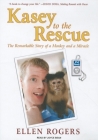 Kasey to the Rescue: The Remarkable Story of a Monkey and a Miracle Cover Image