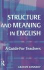 Structure and Meaning in English: A Guide for Teachers By Graeme Kennedy Cover Image