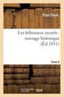 Les Tribunaux Secrets: Ouvrage Historique. T6 (Sciences Sociales) By Paul Féval Cover Image