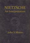 Nietzsche an Interpretation By John S. Moore Cover Image